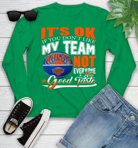 NBA It's Ok If You Don't Like My Team New York Knicks Not Everyone Has Good Taste Basketball Youth Long Sleeve 7