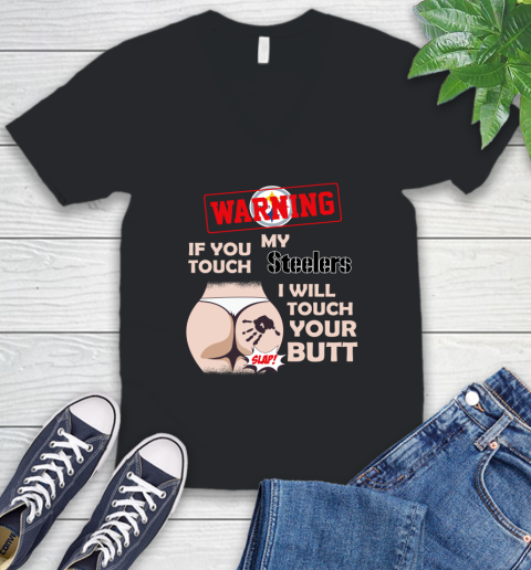 Pittsburgh Steelers NFL Football Warning If You Touch My Team I Will Touch My Butt V-Neck T-Shirt
