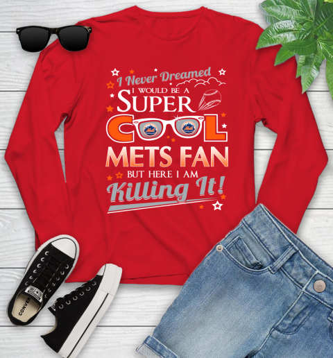 New York Mets MLB Baseball I Never Dreamed I Would Be Super Cool Fan Youth Long Sleeve 11