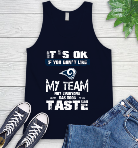 Los Angeles Rams NFL Football It's Ok If You Don't Like My Team Not Everyone Has Good Taste Tank Top 2