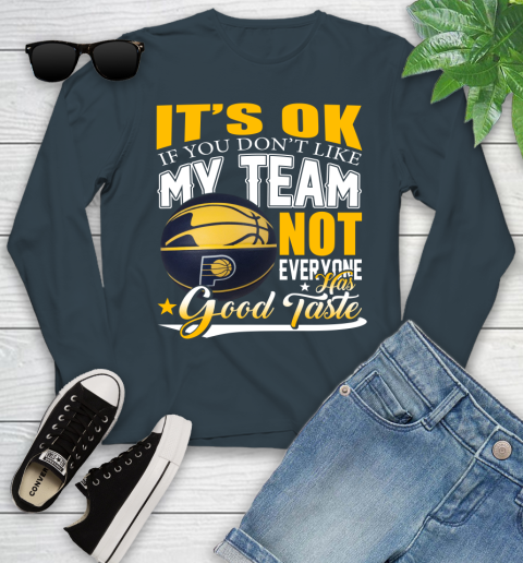 NBA It's Ok If You Don't Like My Team Indiana Pacers Not Everyone Has Good Taste Basketball Youth Long Sleeve 9
