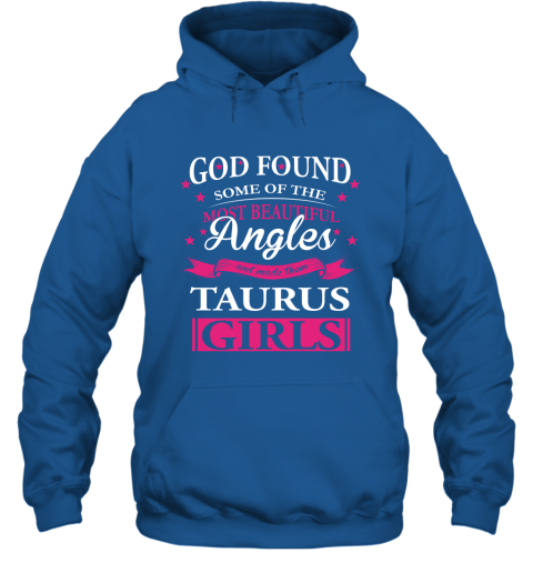 Taurus Zodiac Sign Horoscope T Shirt God Found Most Beautiful Taugus Girls Hoodie