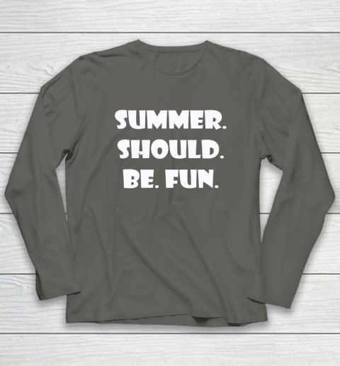 Summer Should Be Fun Shirt Long Sleeve T-Shirt 12