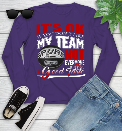 NBA It's Ok If You Don't Like My Team San Antonio Spurs Not Everyone Has Good Taste Basketball Youth Long Sleeve 4
