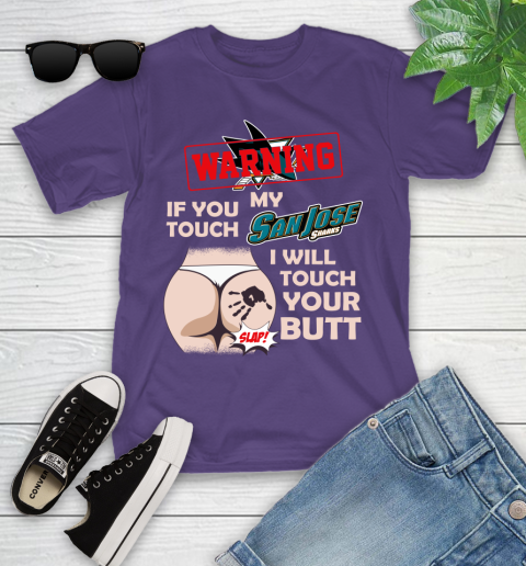 San Jose Sharks NHL Hockey Warning If You Touch My Team I Will Touch My Butt Youth T-Shirt 3