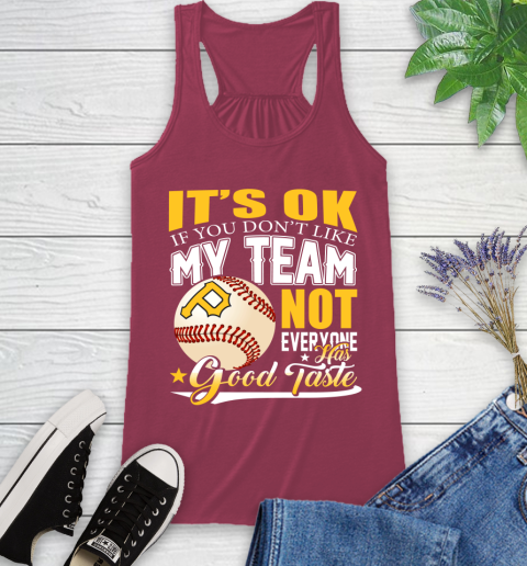 Pittsburgh Pirates MLB Baseball You Don't Like My Team Not Everyone Has Good Taste Racerback Tank 7