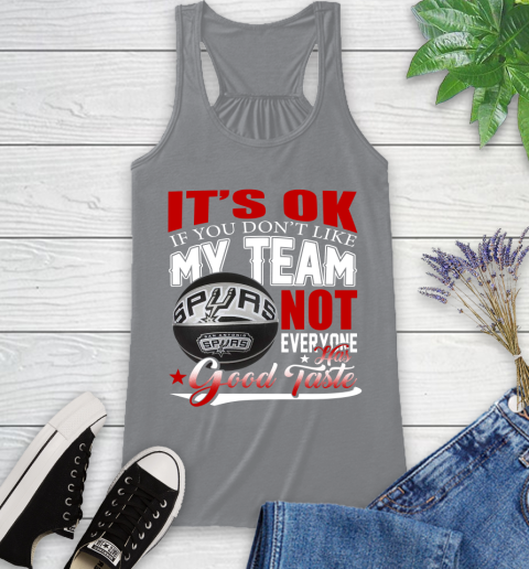NBA It's Ok If You Don't Like My Team San Antonio Spurs Not Everyone Has Good Taste Basketball Racerback Tank 4