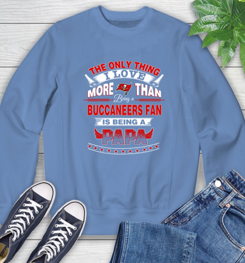 NFL The Only Thing I Love More Than Being A Tampa Bay Buccaneers Fan Is Being A Papa Football Sweatshirt 11