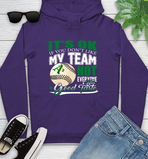 Oakland Athletics MLB Baseball You Don't Like My Team Not Everyone Has Good Taste Youth Hoodie 5