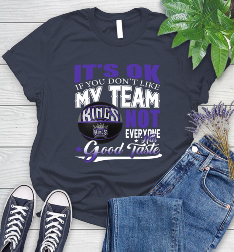 NBA It's Ok If You Don't Like My Team Sacramento Kings Not Everyone Has Good Taste Basketball Women's T-Shirt 14