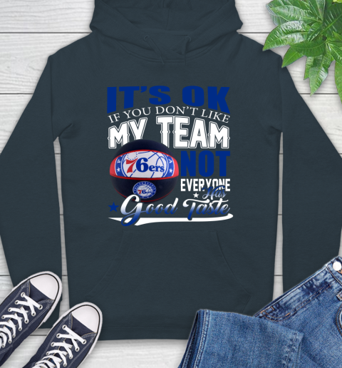 NBA It's Ok If You Don't Like My Team Philadelphia 76ers Not Everyone Has Good Taste Basketball Hoodie 7