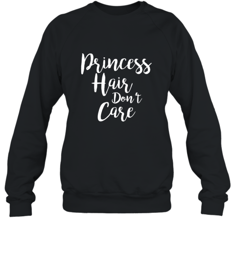 Princess Hair Don_t Care T Shirt Sweatshirt
