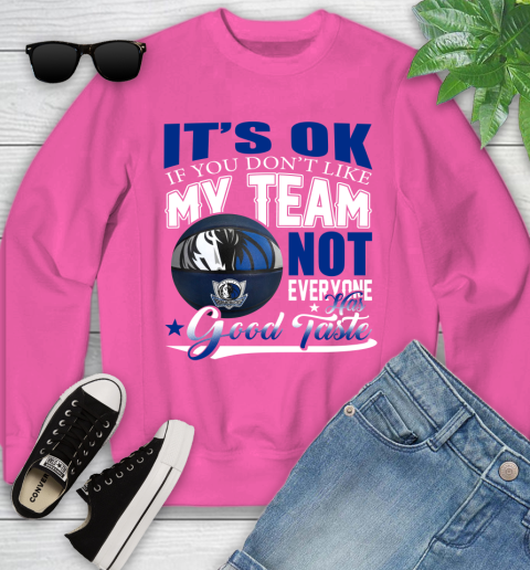 NBA It's Ok If You Don't Like My Team Dallas Mavericks Not Everyone Has Good Taste Basketball Youth Sweatshirt 6
