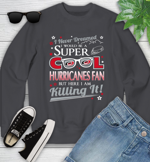 Carolina Hurricanes NHL Hockey I Never Dreamed I Would Be Super Cool Fan Youth Sweatshirt 5