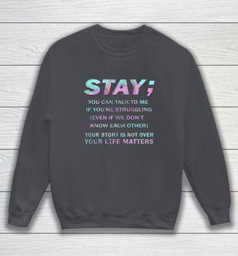 Your Life Matters Shirt Suicide Prevention Awareness Shirt Stay Sweatshirt 3