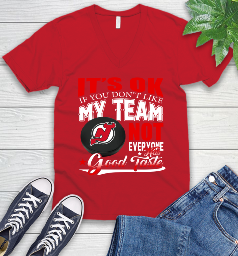 New Jersey Devils NHL Hockey You Don't Like My Team Not Everyone Has Good Taste V-Neck T-Shirt 6