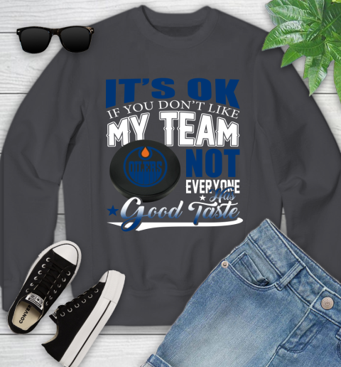 Edmonton Oilers NHL Hockey You Don't Like My Team Not Everyone Has Good Taste Youth Sweatshirt 5