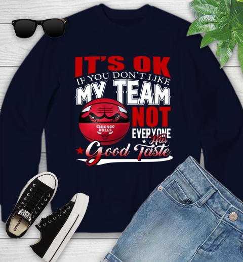 NBA It's Ok If You Don't Like My Team Chicago Bulls Not Everyone Has Good Taste Basketball Youth Sweatshirt 2