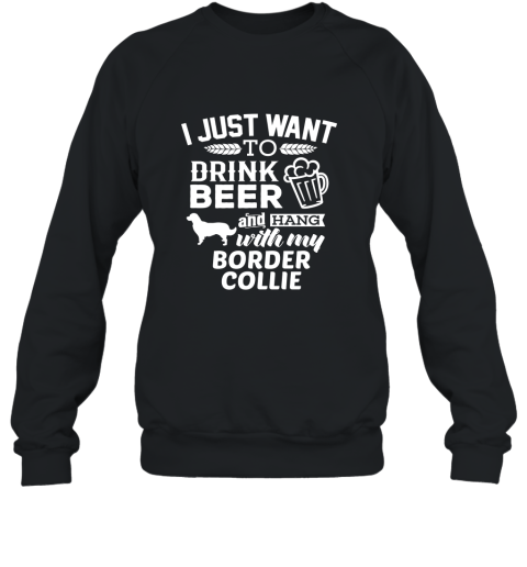 Border Collie Shirt I Just Want To Drink Wine Dog Gift Tee Sweatshirt
