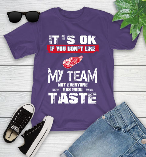 Detroit Red Wings NHL Hockey It's Ok If You Don't Like My Team Not Everyone Has Good Taste Youth T-Shirt 3