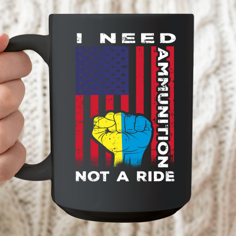 I Need Ammunition Not A Ride, Ukraine Flag With American Flag Ceramic Mug 15oz