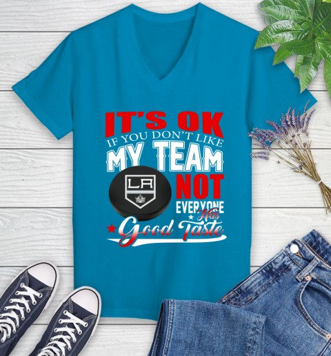 Los Angeles Kings NHL Hockey You Don't Like My Team Not Everyone Has Good Taste Women's V-Neck T-Shirt 7