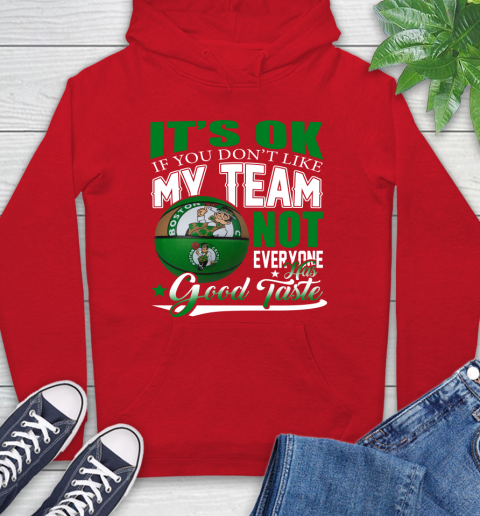 NBA It's Ok If You Don't Like My Team Boston Celtics Not Everyone Has Good Taste Basketball Hoodie 10
