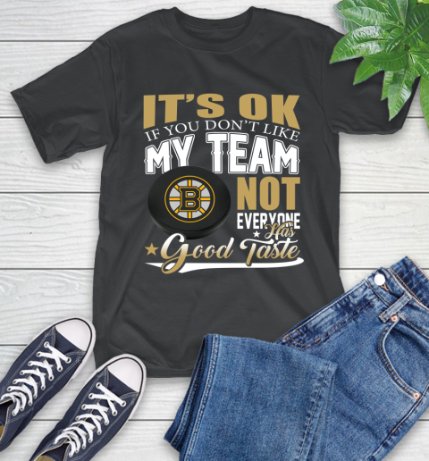 Boston Bruins NHL Hockey You Don't Like My Team Not Everyone Has Good Taste T-Shirt