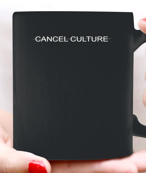 Cancel Culture Ceramic Mug 11oz 1
