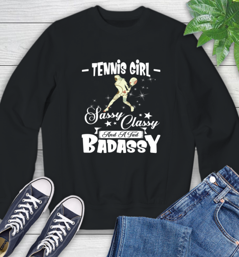 Tennis Girl Sassy Classy And A Tad Badassy Sweatshirt