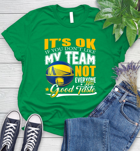 NBA It's Ok If You Don't Like My Team Golden State Warriors Not Everyone Has Good Taste Basketball Women's T-Shirt 9