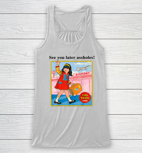 See You Later Assholes Steven Rhodes Poster Racerback Tank