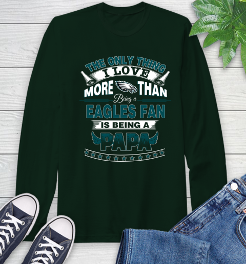 NFL The Only Thing I Love More Than Being A Philadelphia Eagles Fan Is Being A Papa Football Long Sleeve T-Shirt 7