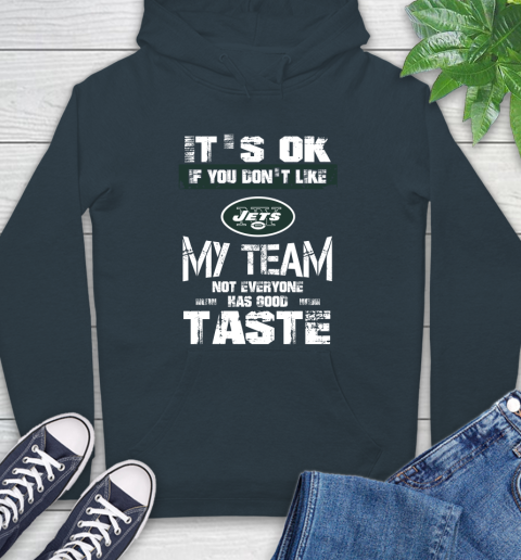 New York Jets NFL Football It's Ok If You Don't Like My Team Not Everyone Has Good Taste Hoodie 7