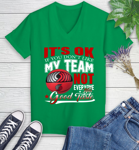 NBA It's Ok If You Don't Like My Team Portland Trail Blazers Not Everyone Has Good Taste Basketball Women's V-Neck T-Shirt 5