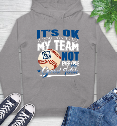 Tampa Bay Rays MLB Baseball You Don't Like My Team Not Everyone Has Good Taste Hoodie 6