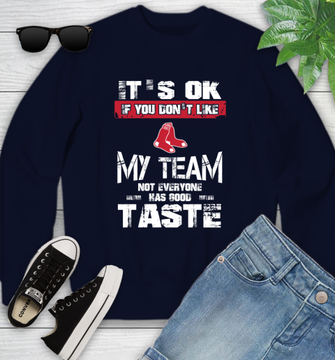 Boston Red Sox MLB Baseball It's Ok If You Don't Like My Team Not Everyone Has Good Taste Youth Sweatshirt 2