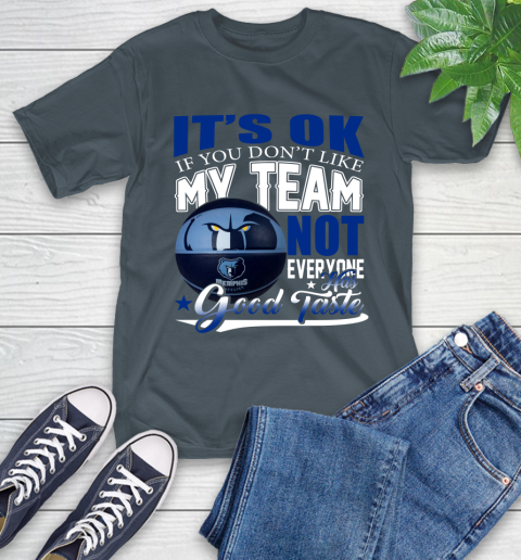 NBA It's Ok If You Don't Like My Team Memphis Grizzlies Not Everyone Has Good Taste Basketball T-Shirt 10