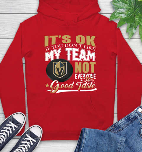 Vegas Golden Knights NHL Hockey You Don't Like My Team Not Everyone Has Good Taste Hoodie 10