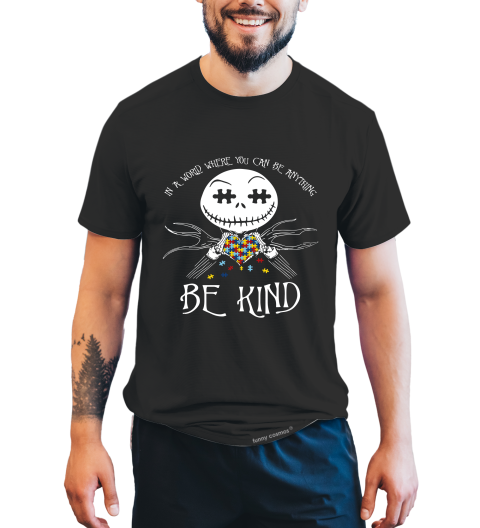 Nightmare Before Christmas Shirt, In A World Where You Can Be Anything Tshirt, Jack Skellington T Shirt, Autism Awareness Gifts