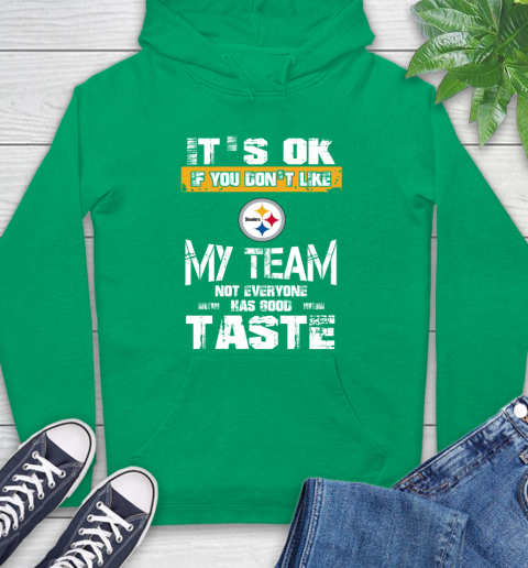 Pittsburgh Steelers NFL Football It's Ok If You Don't Like My Team Not Everyone Has Good Taste Hoodie 8