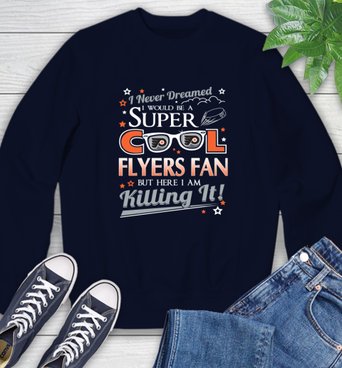 Philadelphia Flyers NHL Hockey I Never Dreamed I Would Be Super Cool Fan Sweatshirt 2