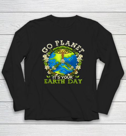 Earth Day Shirts Go Planet It's Your Earth Day Long Sleeve T-Shirt