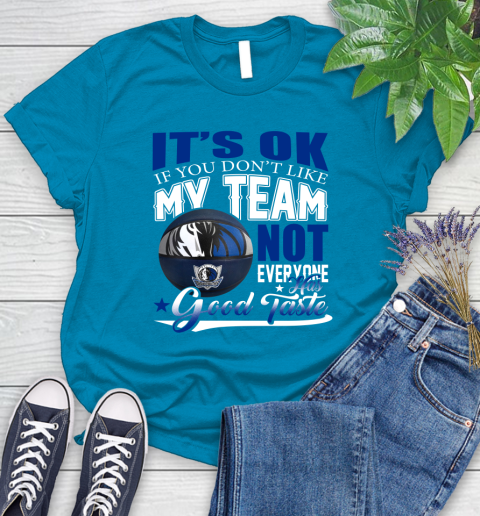 NBA It's Ok If You Don't Like My Team Dallas Mavericks Not Everyone Has Good Taste Basketball Women's T-Shirt 10