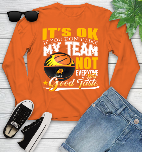 NBA It's Ok If You Don't Like My Team Phoenix Suns Not Everyone Has Good Taste Basketball Youth Long Sleeve 3