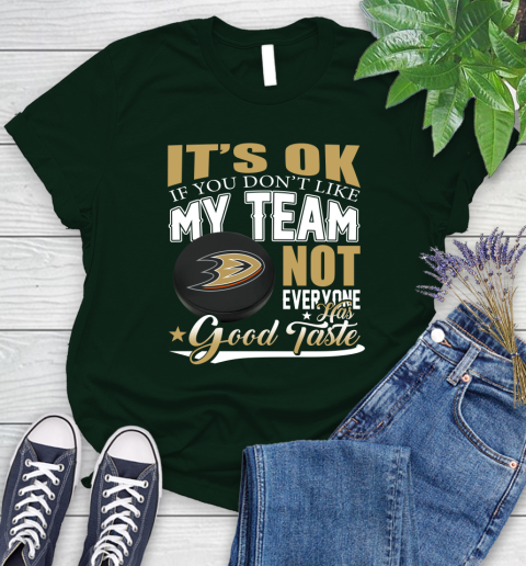 Anaheim Ducks NHL Hockey You Don't Like My Team Not Everyone Has Good Taste Women's T-Shirt 6