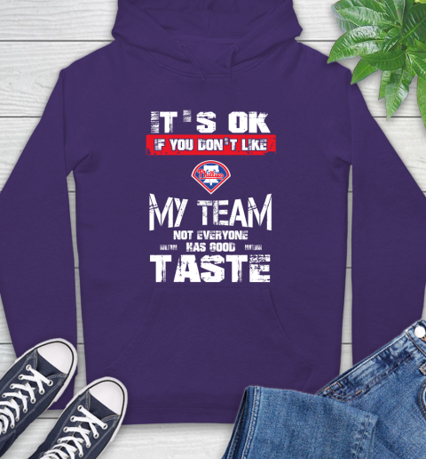 Philadelphia Phillies MLB Baseball It's Ok If You Don't Like My Team Not Everyone Has Good Taste Hoodie 5