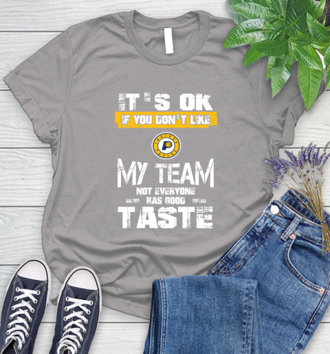 Indiana Pacers NBA Basketball It's Ok If You Don't Like My Team Not Everyone Has Good Taste Women's T-Shirt 5