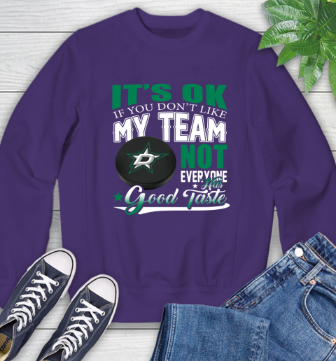 Dallas Stars NHL Hockey You Don't Like My Team Not Everyone Has Good Taste Sweatshirt 4