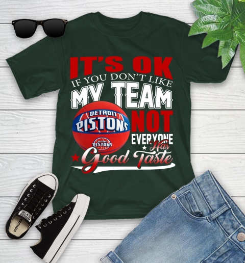NBA It's Ok If You Don't Like My Team Detroit Pistons Not Everyone Has Good Taste Basketball Youth T-Shirt 5